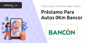 Préstamo Para Autos 0Km Bancor: Todo lo que Necesitas Saber