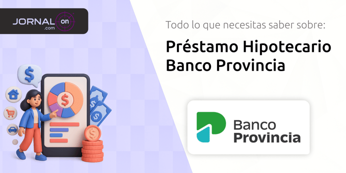 Préstamo Hipotecario Banco Provincia: Todo lo que Necesitas Saber